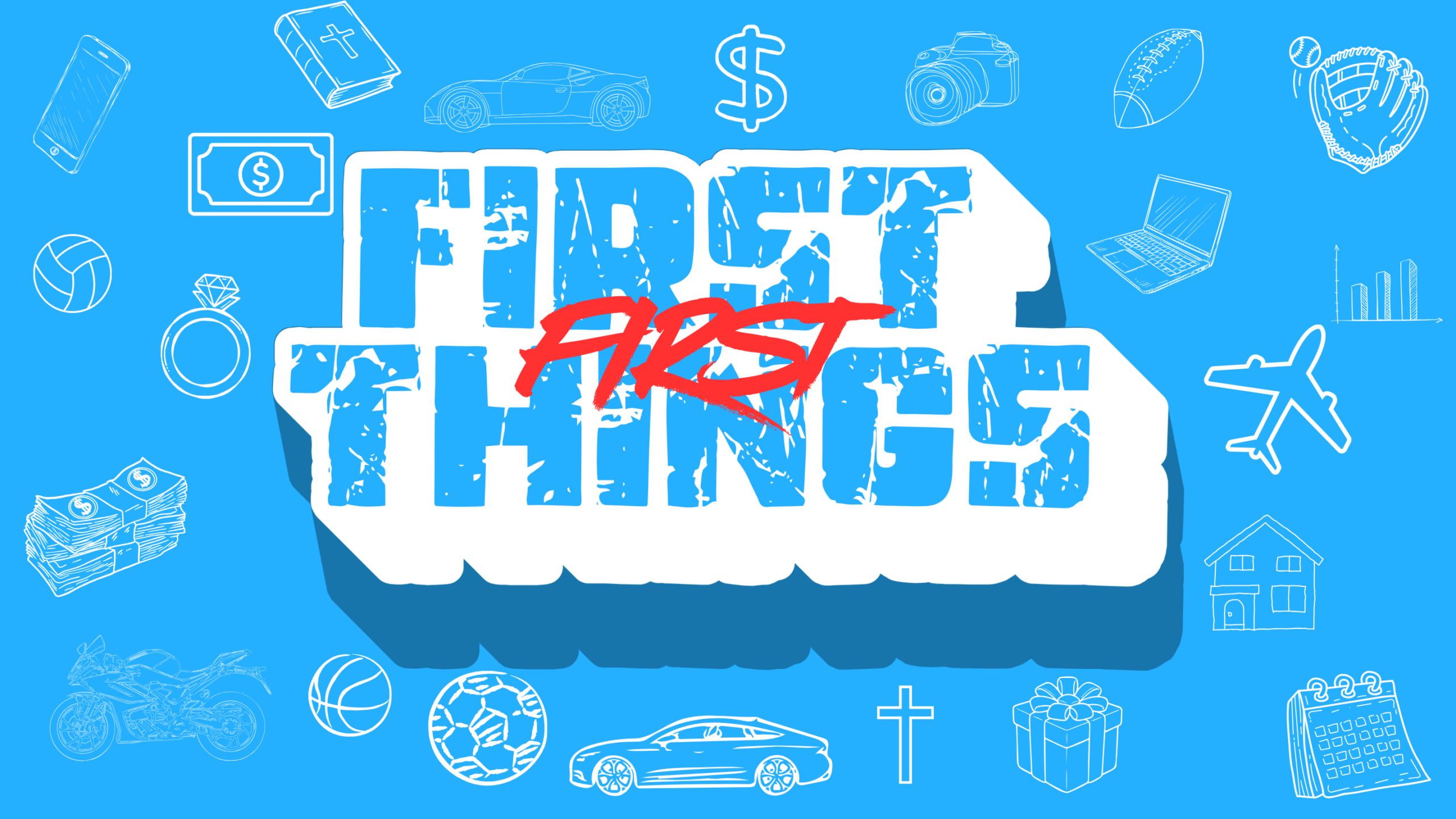 FIRST THINGS FIRST - WEEK 1